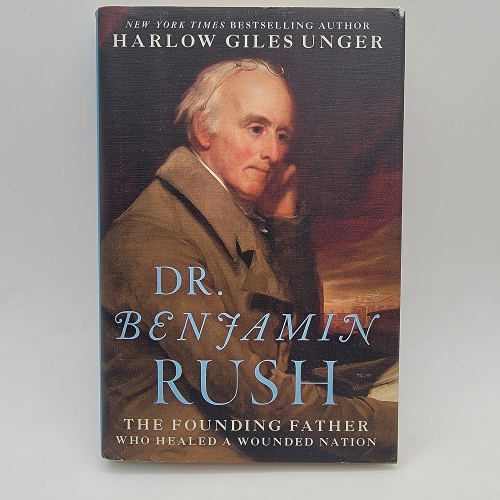 Dr Benjamin Rush Founding Father Who Healed a Wounded Nation HC Harlow G Unger